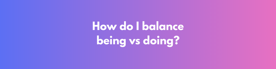 Being vs Doing: Escape America’s Productivity Trap