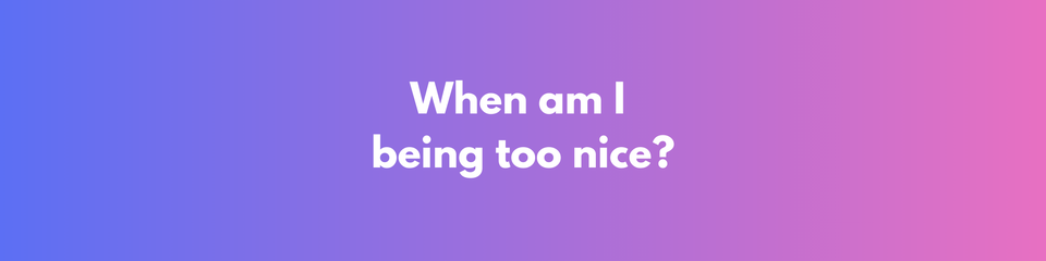 Is Being Nice Fear in Disguise?