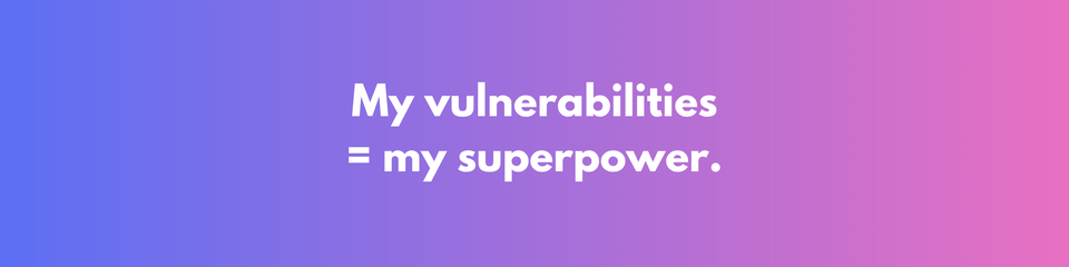 Vulnerabilities = Our Superpower