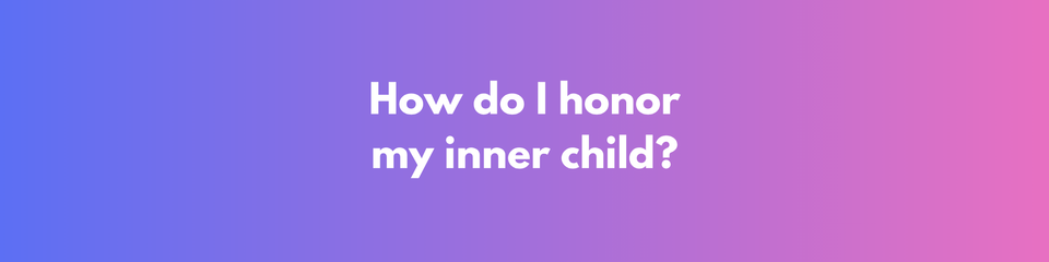 The Importance of Inner Child Work