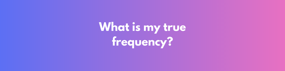 What’s my true frequency?
