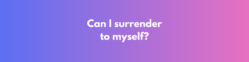 The Power of Surrender